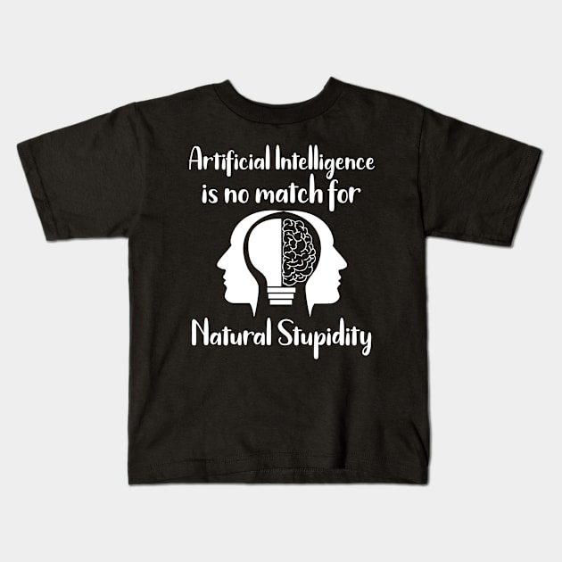 Artificial Intelligence is No Match for Natural Stupidity Kids T-Shirt by MisterMash